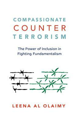 Compassionate Counterterrorism: The Power of Inclusion in Fighting Fundamentalism by Leena Al Olaimy