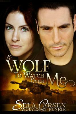 A Wolf To Watch Over Me by Sela Carsen