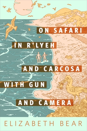 On Safari in R'lyeh and Carcosa with Gun and Camera by Elizabeth Bear