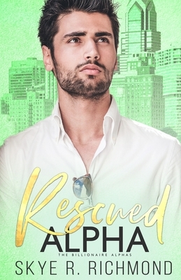 Rescued Alpha: A Non-Shifter Mpreg Romance by Skye R. Richmond