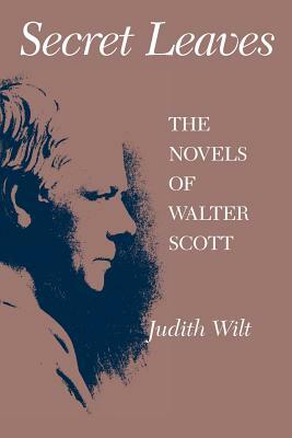 Secret Leaves: The Novels of Walter Scott by Judith Wilt