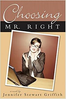 Choosing Mr. Right by Jennifer Griffith, Jennifer Stewart Griffith