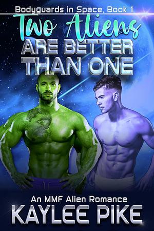 Two Aliens Are Better Than One by Kaylee Pike