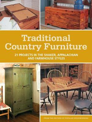 Traditional Country Furniture: 21 Projects in the Shaker, Appalachian and Farmhouse Styles by Popular Woodworking Editors