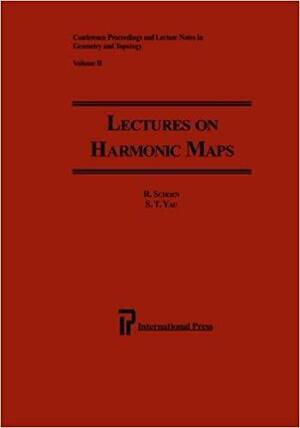 Lectures on Harmonic Maps by Schoen, Richard Melvin Schoen, Shing-Tung Yau
