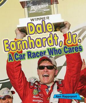 Dale Earnhardt, Jr.: A Car Racer Who Cares by Ken Rappoport