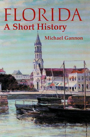 Florida: A Short History by Michael Gannon