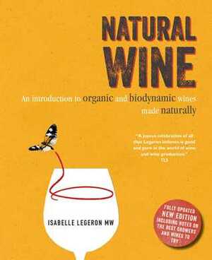 Natural Wine: An introduction to organic and biodynamic wines made naturally by Isabelle Legeron