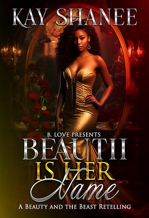 Beautii is her Name by Kay Shanee
