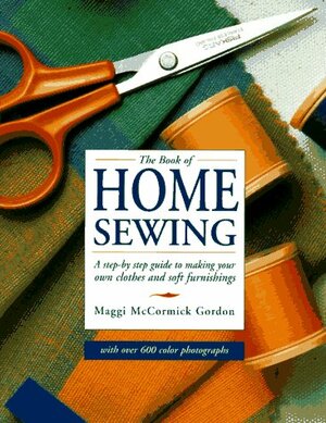 The Book of Home Sewing by Maggi McCormick Gordon