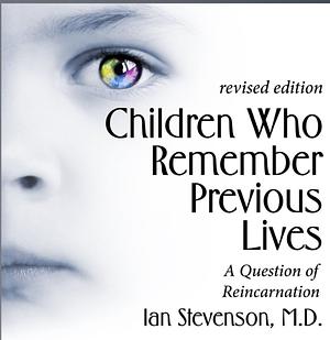 Children Who Remember Previous Lives: A Question of Reincarnation, Rev. Ed. by Ian Stevenson