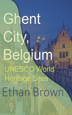 Ghent City, Belgium by Ethan Brown