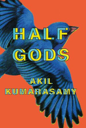 Half Gods by Akil Kumarasamy