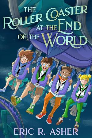 The Roller Coaster at the End of the World by Eric R. Asher
