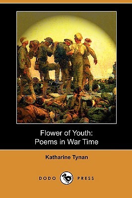 Flower of Youth: Poems in War Time (Dodo Press) by Katharine Tynan