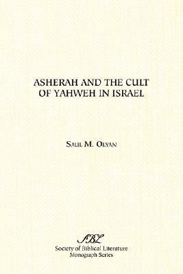 Asherah and the Cult of Yahweh in Israel by Saul M. Olyan