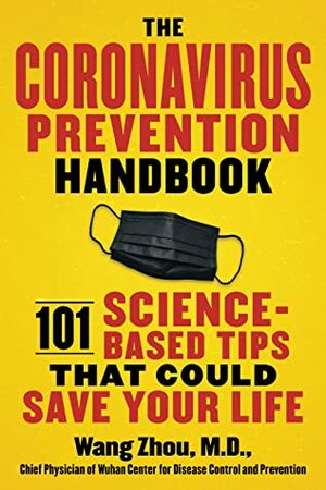 The Coronavirus Prevention Handbook: 101 Science-Based Tips That Could Save Your Life by Nanshan Zhong, Ke Hu, Wang Zhou, Zaiqi Zhang, Qiang Wang