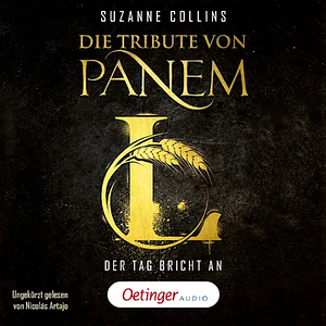 Die Tribute von Panem L. Der Tag bricht an  by Suzanne Collins