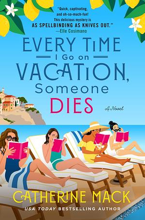 Every Time I Go on Vacation, Someone Dies by Catherine Mack