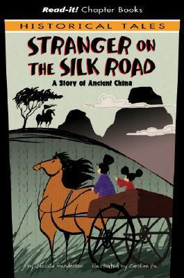 The Stranger on the Silk Road: A Story of Ancient China by Caroline Hu, Jessica S. Gunderson