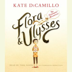 Flora & Ulysses: The Illuminated Adventures by Kate DiCamillo