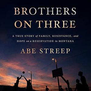 Brothers on Three by Abe Streep