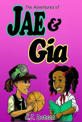 The Adventures of Jae and Gia: Never Judge a Book by C. J. Dotson