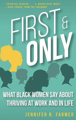 First and Only: What Black Women Say About Thriving at Work and in Life by Jennifer R. Farmer