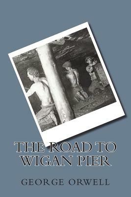 The Road to Wigan Pier by George Orwell