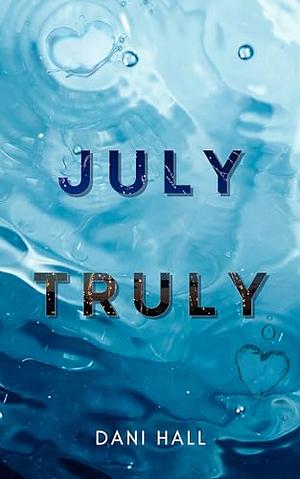 July truly  by Dani Hall