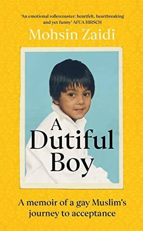 A Dutiful Boy: A memoir of a gay Muslim's journey to acceptance by Mohsin Zaidi
