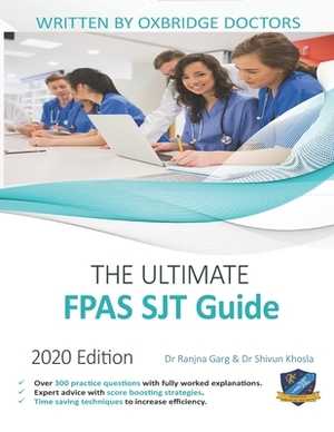 The Ultimate FPAS SJT Guide: 300 Practice Questions, Expert Advice, and Score Boosting Strategies for the NS Foundation Programme Situational Judge by Rohan Agarwal, Shivun Khosla, Ranjna Garg