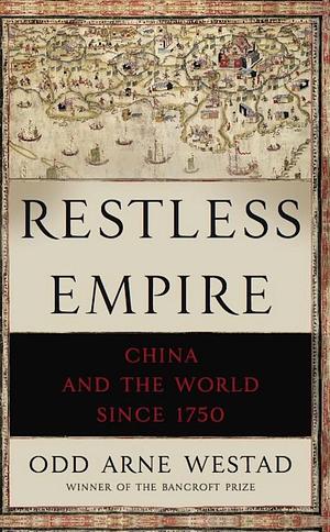 Restless Empire: China and the World Since 1750 by Odd Arne Westad