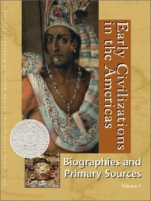 Early Civilizations in the Americas: Biography and Primary Sources by Sonia Benson