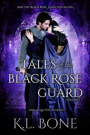 Tales of the Black Rose Guard: Volume I by K.L. Bone