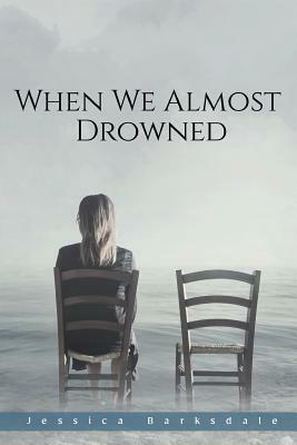 When We Almost Drowned by Jessica Barksdale