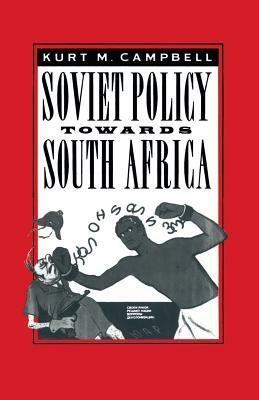 Soviet Policy Towards South Africa by Kurt M. Campbell