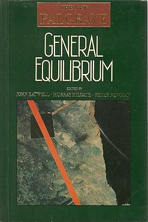 General Equilibrium by Peter Newman, John Eatwell, Murray Milgate