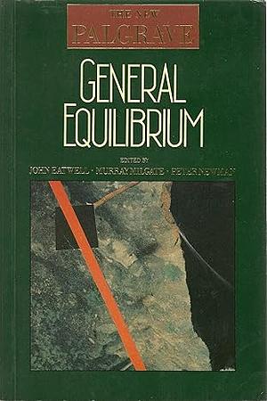 General Equilibrium by Peter Newman, Murray Milgate, John Eatwell