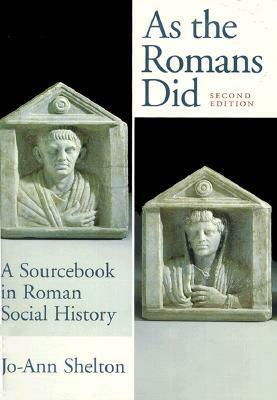 As the Romans Did: A Sourcebook in Roman Social History by Jo-Ann Shelton
