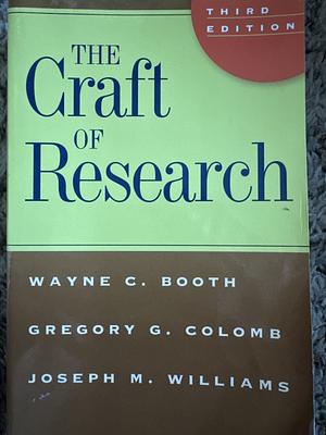 The craft of research by Wayne C. Booth, Gregory G. Colomb, Joseph M. Williams