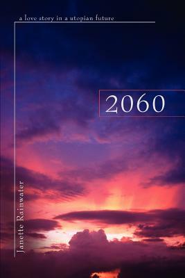 2060: a love story in a utopian future by Janette Rainwater