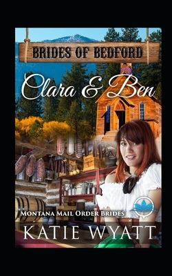Clara & Ben: Montana Mail order Brides by Katie Wyatt
