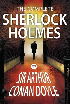 The Complete Sherlock Holmes by Arthur Conan Doyle