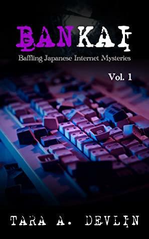 Bankai: Baffling Japanese Internet Mysteries: Volume One by Tara A. Devlin