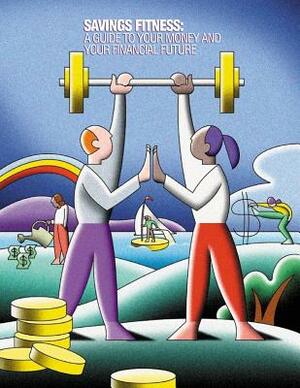 Saving Fitness: A Guide to Your Money and Your Financial Future (Color) by U. S. Department of Labor