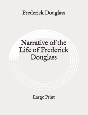 Narrative of the Life of Frederick Douglass: Large Print by Frederick Douglass