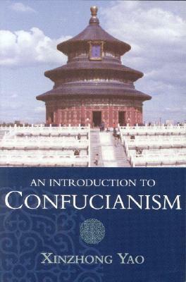 An Introduction to Confucianism by Xinzhong Yao