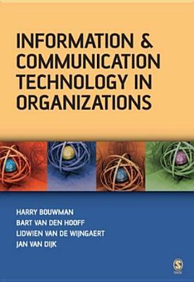 Information and Communication Technology in Organizations: Adoption, Implementation, Use and Effects by Lidwien Van de Wijngaert, Jan A. G. M. Van Dijk, Bart Van Den Hooff