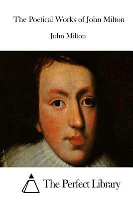 The Poetical Works of John Milton by John Milton